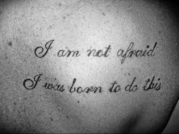 Tattoo Quotes I Am Not Afraid I Was Born To Do This